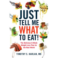 Just Tell Me What to Eat!: The Delicious 6-Week Weight-Loss Plan for the Real World