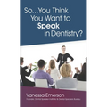 So... You Think You Want to Speak in Dentistry?