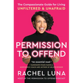 Permission to Offend: The Compassionate Guide for Living Unfiltered and Unafraid