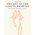 The Art of the Line in Drawing: A Step-By-Step Guide to Creating Simple, Expressive Drawings