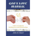 God's Love Manual: A How-to Guide for Building Successful Relationships