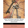Mrs. Putnam's Receipt Book: And Young Housekeeper's Assistant
