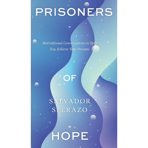 Prisoners of Hope: Motivational Conversations to Help You Achieve Your Dreams