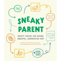 The Sneaky Parent: Crafty Tactics for Raising Cheerful, Cooperative Kids