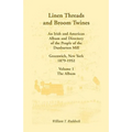 Linen Threads and Broom Twines: An Irish and American Album and Directory of the People of the Dunbarton Mill, Greenwich, New York, 1879-1952 Volume 1