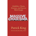 Massive Charisma: Likability, Charm, Presence, and Success With People