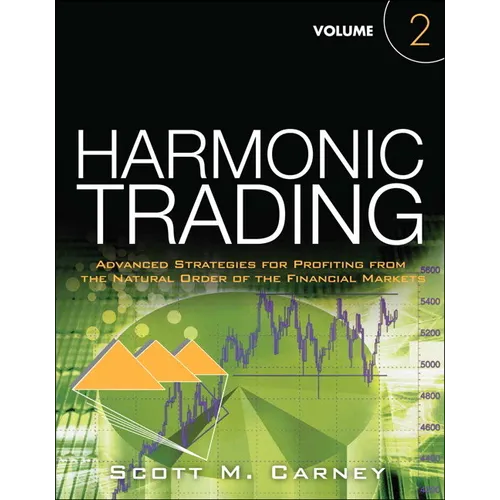 Harmonic Trading: Advanced Strategies for Profiting from the Natural Order of the Financial Markets, Volume 2