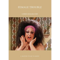 Female Trouble: A Queer Film Classic