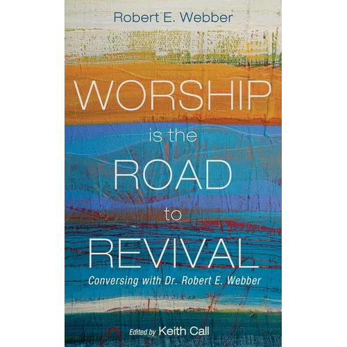 Worship Is the Road to Revival: Conversing with Dr. Robert E. Webber