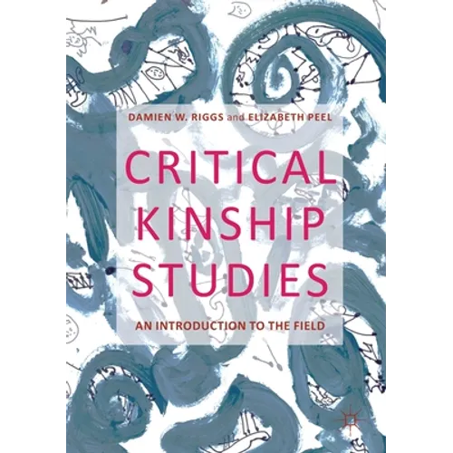 Critical Kinship Studies: An Introduction to the Field