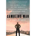 Gambling Man: The Secret Story of the World's Greatest Disruptor, Masayoshi Son