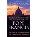 Spiritual Interview with the Guardian Spirit of Pope Francis: The Vatican Agonizes over the Coronavirus Pandemic