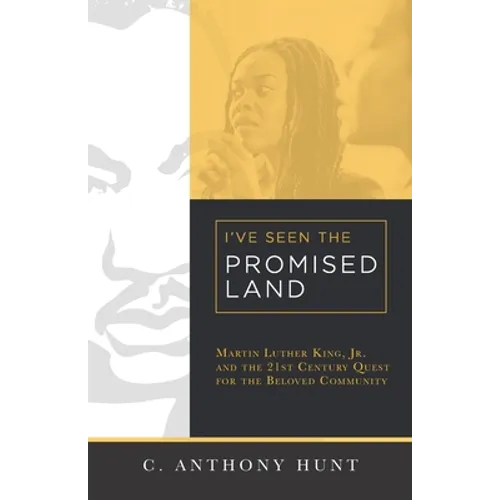 I've Seen the Promised Land: Martin Luther King, Jr. and the 21st Century Quest for the Beloved Community