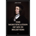 The Mortification of Sin in Believers: Easy to Read Layout