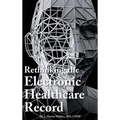 Rethinking the Electronic Healthcare Record: Why the Electronic Healthcare Record (Ehr) Failed So Hard, and How It Should Be Redesigned to Support Doc