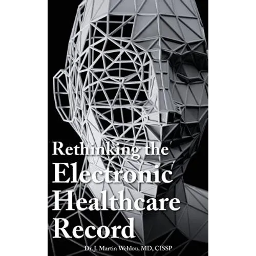 Rethinking the Electronic Healthcare Record: Why the Electronic Healthcare Record (Ehr) Failed So Hard, and How It Should Be Redesigned to Support Doc