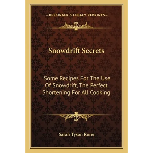 Snowdrift Secrets: Some Recipes For The Use Of Snowdrift, The Perfect Shortening For All Cooking