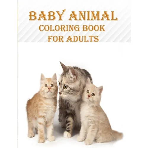 Baby Animal Coloring Book For Adults: 50 unique baby animal designs, a stress relieve and mind relaxation coloring book. a creative coloring book