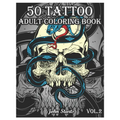 50 Tattoo Adult Coloring Book: An Adult Coloring Book with Awesome and Relaxing Beautiful Modern Tattoo Designs for Men and Women Coloring Pages (Vol