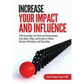 Increase Your Impact and Influence: With Everything You Write and Communicate...from Books, Blogs, and Scripts to Videos, Courses, Workshops, and Cons