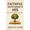 Faithful with What's His: Biblical Lessons on Christian Stewardship