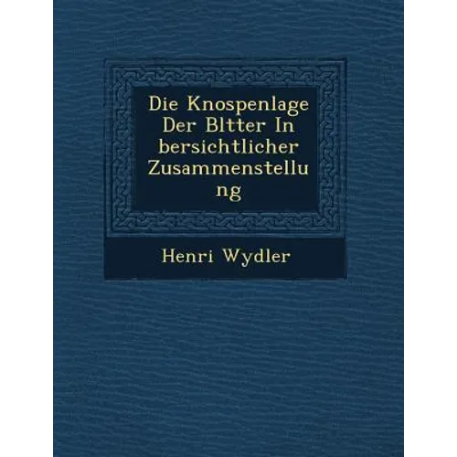 Die Knospenlage Der Bl�tter In �bersichtlicher Zusammenstellung