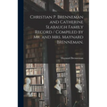 Christian P. Brenneman and Catherine Slabaugh Family Record / Compiled by Mr. and Mrs. Maynard Brenneman.