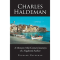 Charles Haldeman: A Memoir; Mid-Century Journeys of a Vagabond Author