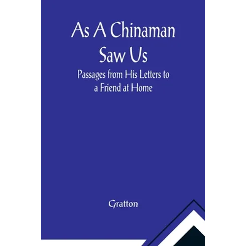 As A Chinaman Saw Us: Passages from His Letters to a Friend at Home