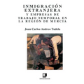 Inmigración Extranjera Y Empresas de Trabajo Temporal En La Región de Murcia
