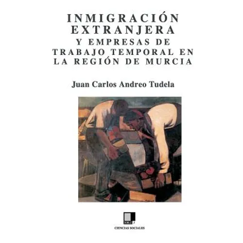 Inmigración Extranjera Y Empresas de Trabajo Temporal En La Región de Murcia