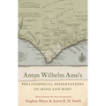 Anton Wilhelm Amo's Philosophical Dissertations on Mind and Body