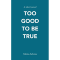 Too Good To Be True: A short novel