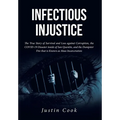 Infectious Injustice: The True Story of Survival and Loss against Corruption, the COVID-19 Disaster inside of San Quentin, and the Dumpster