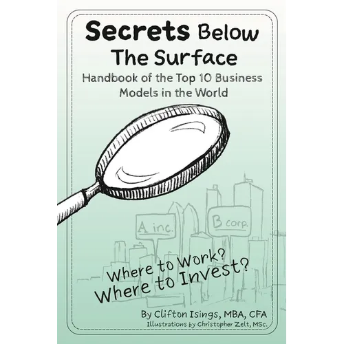 Secrets Below The Surface - Handbook of the Top 10 Business Models in the World: Where to Work? Where to Invest?