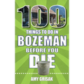 100 Things to Do in Bozeman Before You Die