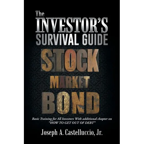 The Investor's Survival Guide: Basic Training for All Investors with Additional Chapter on How to Get Out of Debt