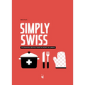 Simply Swiss: 64 Essential Recipes from the Heart of Europe