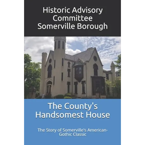 The County's Handsomest House: The Story of Somerville's American-Gothic Classic
