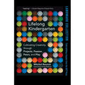 Lifelong Kindergarten: Cultivating Creativity Through Projects, Passion, Peers, and Play