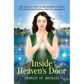 Inside Heaven's Door: The True Life Story of One Woman's Journey into Her Extraordinary Spiritual Awakening
