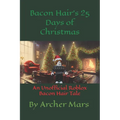 Bacon Hair's 25 Days of Christmas: An Unofficial Roblox Bacon Hair Tale