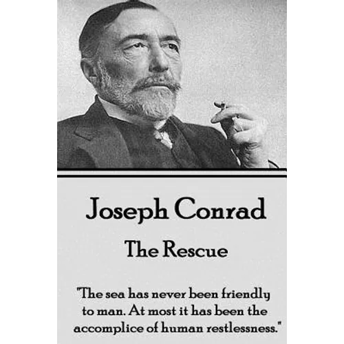 Joseph Conrad - The Rescue: "The sea has never been friendly to man. At most it has been the accomplice of human restlessness."