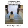 Factors Shaping Sexual Attraction in Children: A Parent's Perspective