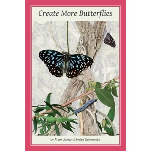 Create More Butterflies: A Guide to 48 butterflies and their host-plants for South-east Queensland and Northern New South Wales