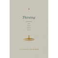Thirsting: Quenching Our Soul's Deepest Desire
