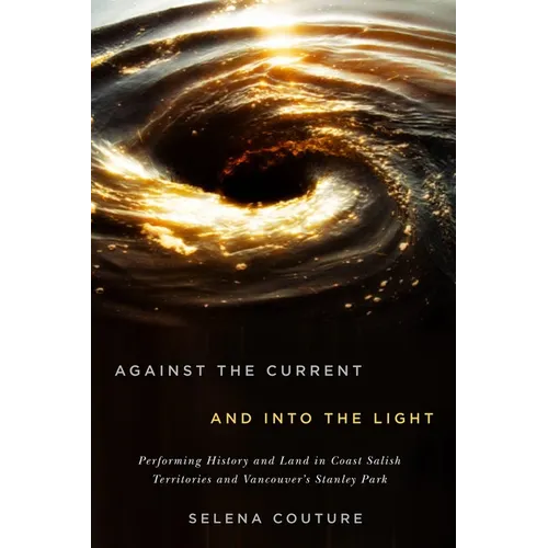 Against the Current and Into the Light: Performing History and Land in Coast Salish Territories and Vancouver's Stanley Park