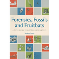 Forensics, Fossils and Fruitbats: A Field Guide to Australian Scientists