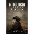 Mitología Nórdica: Relatos de Mitos Nórdicos, Dioses, Diosas, Gigantes, Rituales y Creencias Vikingas. (Spanish Edition)