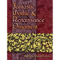 Fantastic Gothic and Renaissance Ornament